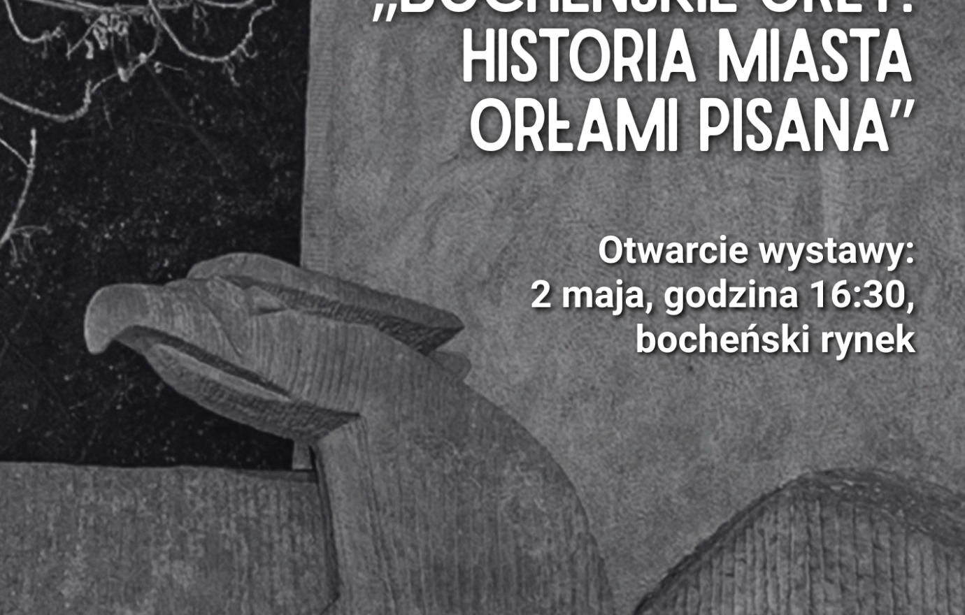 Otwarcie wystawy „Bocheńskie Orły. Historia miasta orłami pisana”