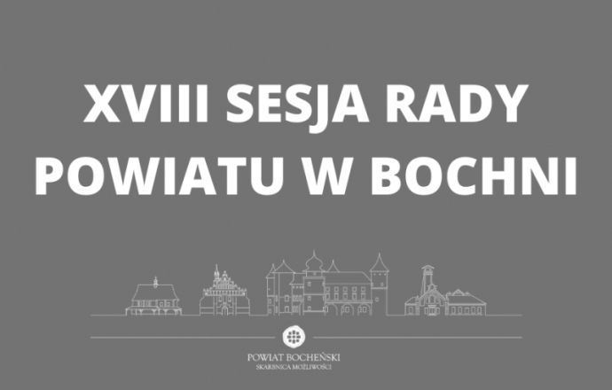 Dzisiaj odbędzie się XVIII sesja Rady Powiatu w Bochni