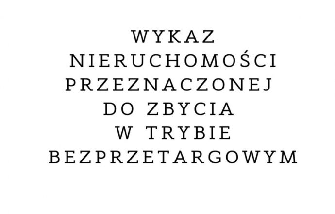 Wykaz nieruchomości przeznaczonej do zbycia w trybie bezprzetargowym
