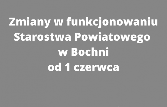 Zmiany w funkcjonowaniu Starostwa Powiatowego w Bochni